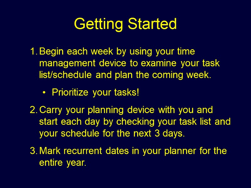 Getting Started   Begin each week by using your time management device to